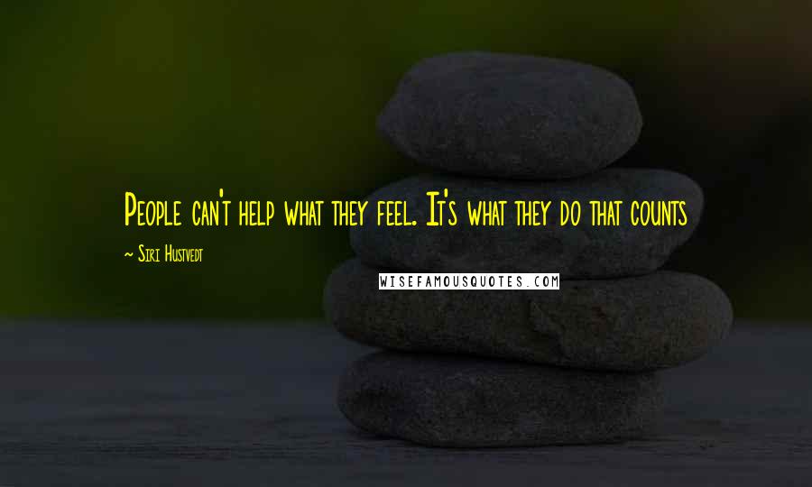 Siri Hustvedt Quotes: People can't help what they feel. It's what they do that counts
