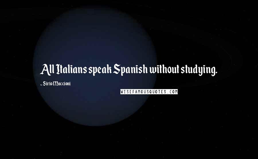 Sirio Maccioni Quotes: All Italians speak Spanish without studying.