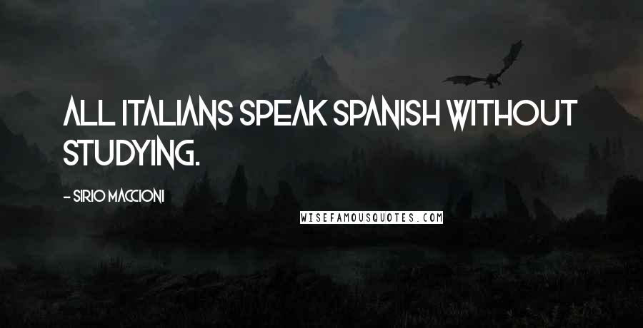 Sirio Maccioni Quotes: All Italians speak Spanish without studying.