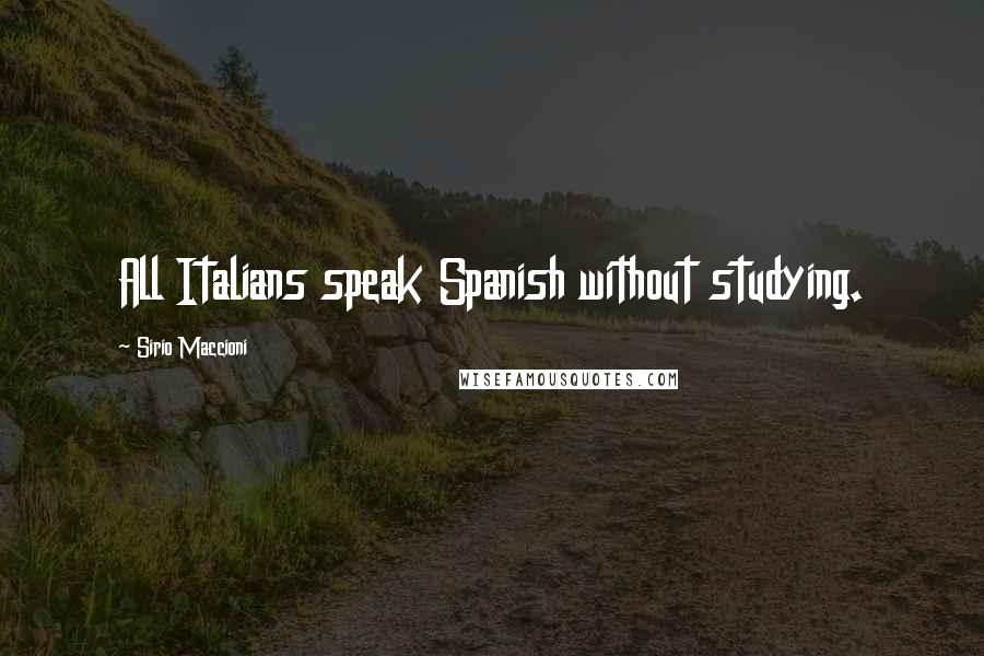 Sirio Maccioni Quotes: All Italians speak Spanish without studying.