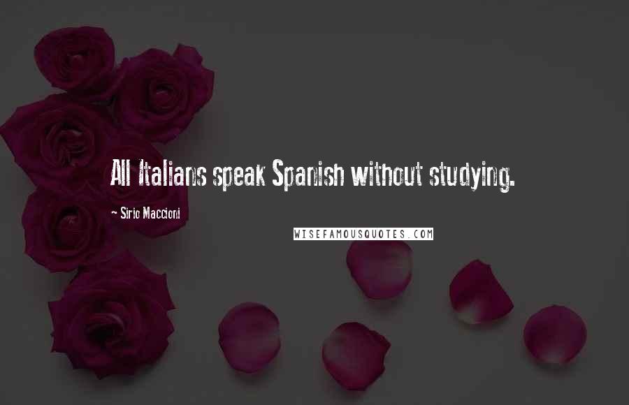 Sirio Maccioni Quotes: All Italians speak Spanish without studying.