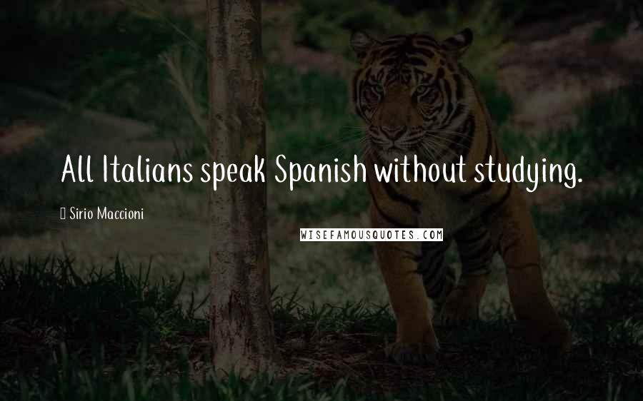 Sirio Maccioni Quotes: All Italians speak Spanish without studying.