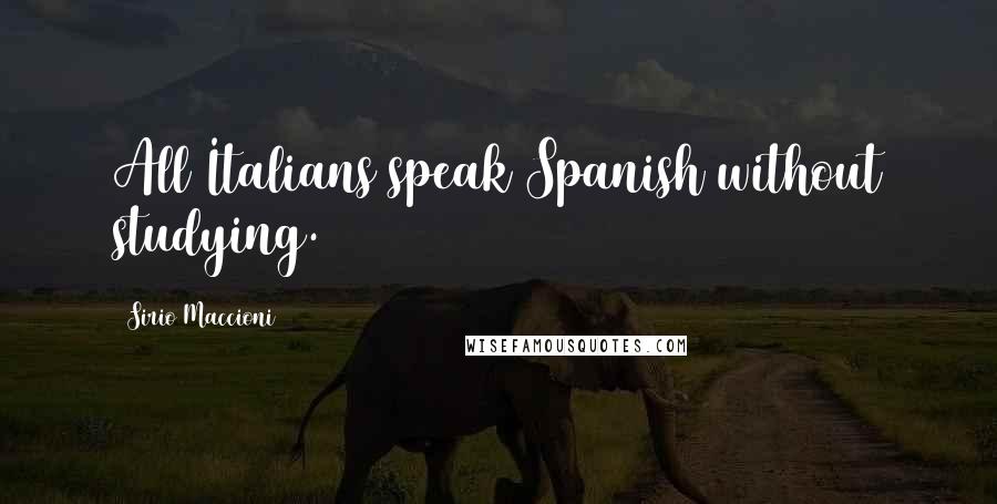 Sirio Maccioni Quotes: All Italians speak Spanish without studying.