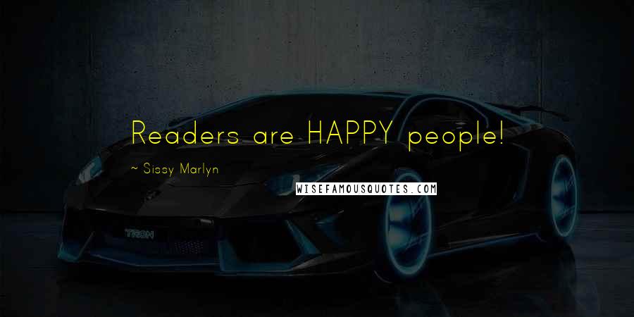 Sissy Marlyn Quotes: Readers are HAPPY people!