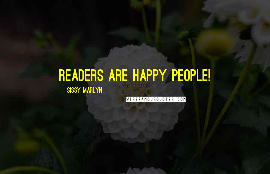 Sissy Marlyn Quotes: Readers are HAPPY people!