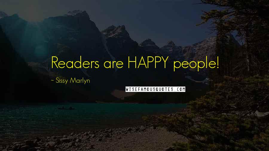 Sissy Marlyn Quotes: Readers are HAPPY people!