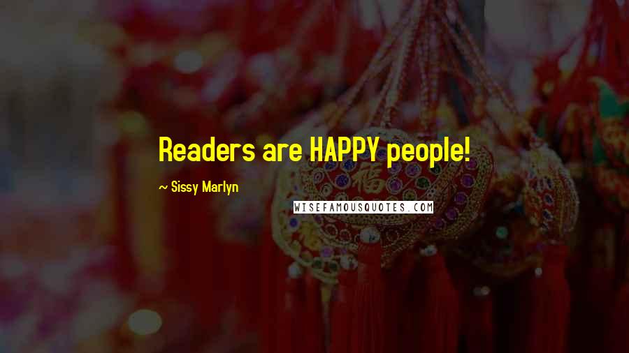 Sissy Marlyn Quotes: Readers are HAPPY people!