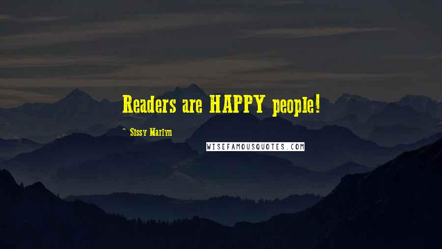 Sissy Marlyn Quotes: Readers are HAPPY people!