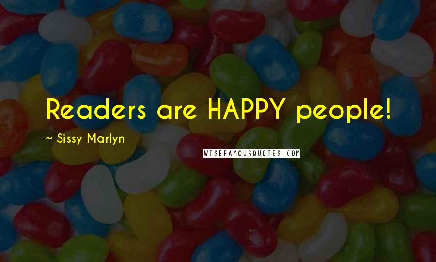 Sissy Marlyn Quotes: Readers are HAPPY people!