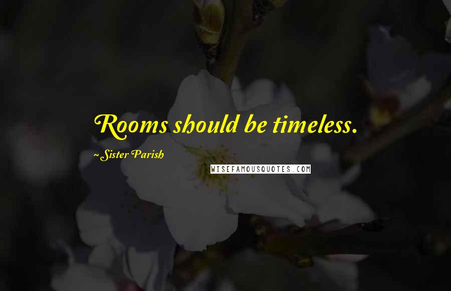 Sister Parish Quotes: Rooms should be timeless.