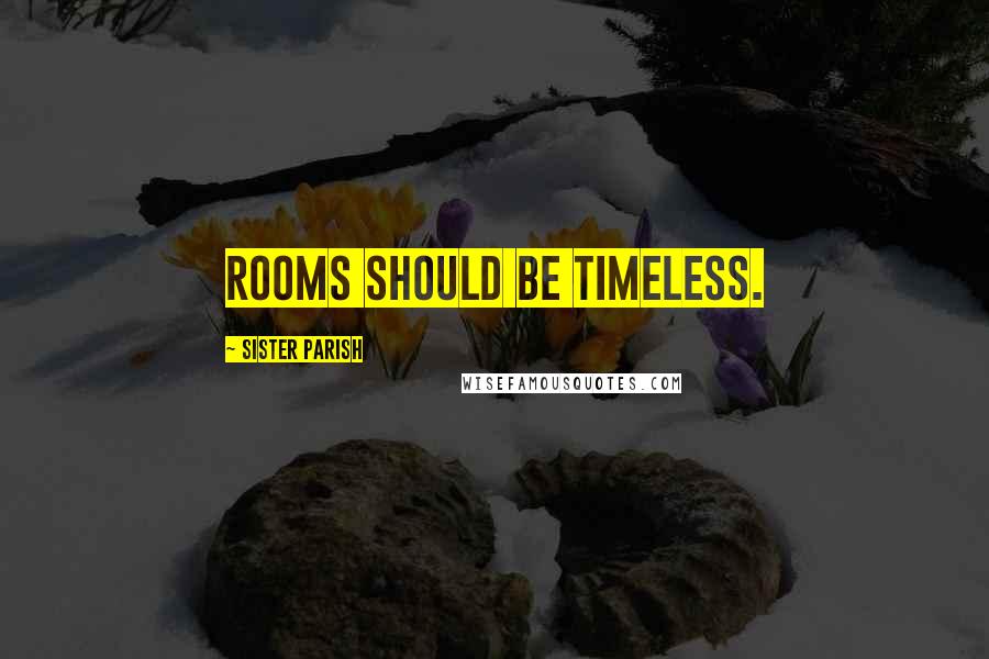 Sister Parish Quotes: Rooms should be timeless.