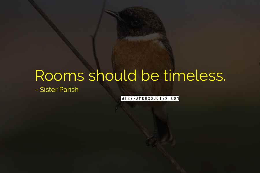 Sister Parish Quotes: Rooms should be timeless.