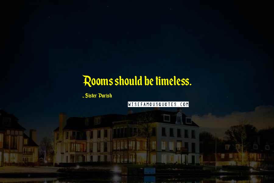 Sister Parish Quotes: Rooms should be timeless.