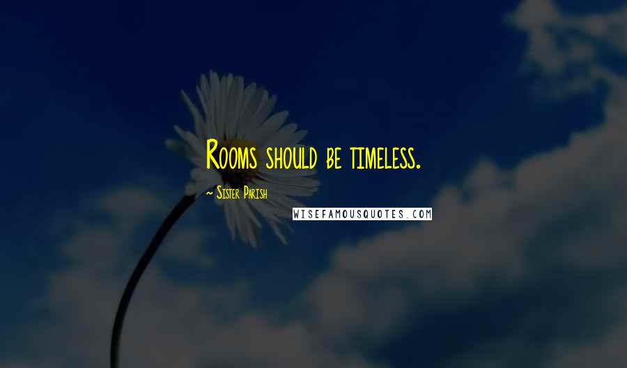 Sister Parish Quotes: Rooms should be timeless.