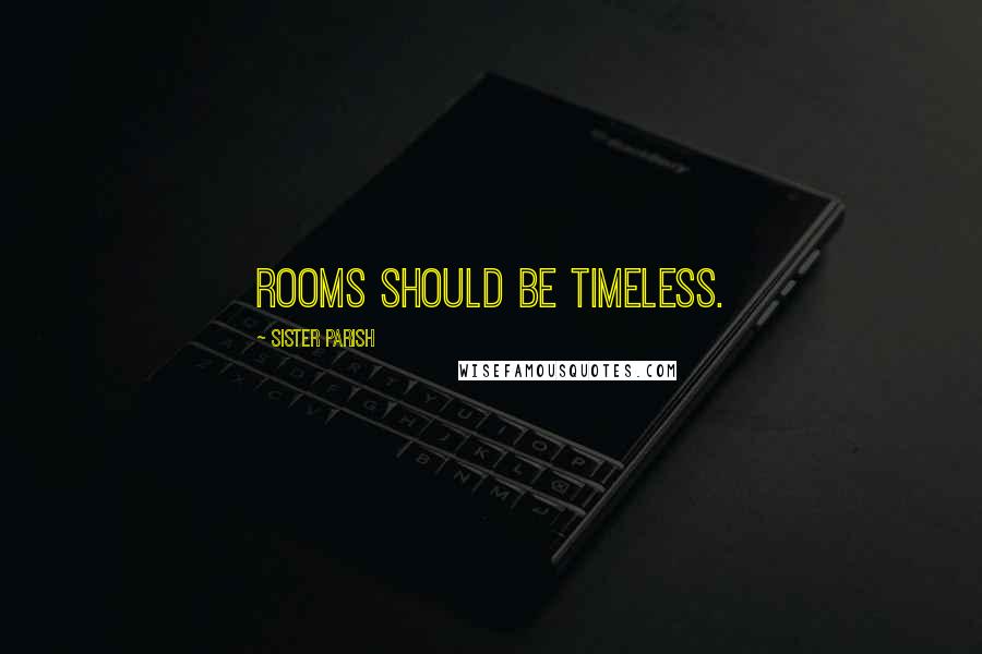 Sister Parish Quotes: Rooms should be timeless.