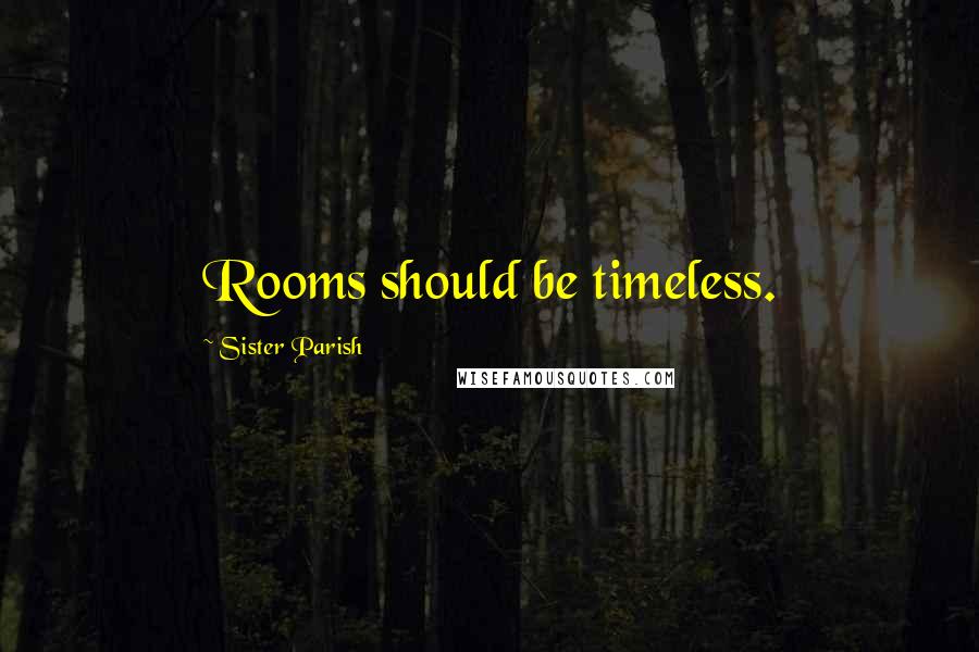 Sister Parish Quotes: Rooms should be timeless.