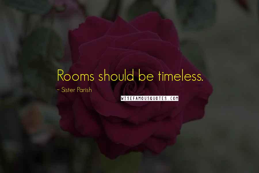 Sister Parish Quotes: Rooms should be timeless.