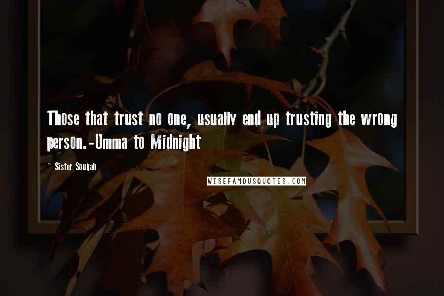 Sister Souljah Quotes: Those that trust no one, usually end up trusting the wrong person.-Umma to Midnight