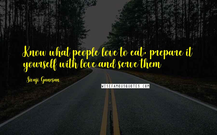 Sivaji Ganesan Quotes: Know what people love to eat, prepare it yourself with love and serve them