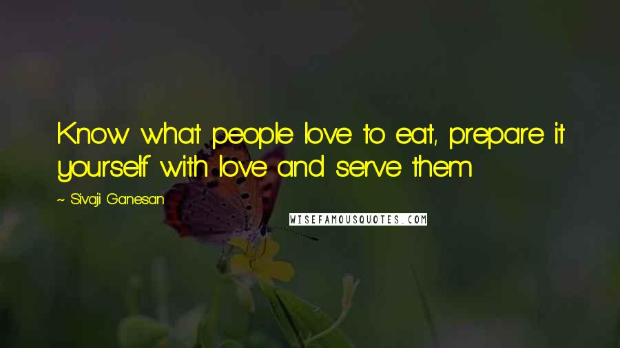 Sivaji Ganesan Quotes: Know what people love to eat, prepare it yourself with love and serve them