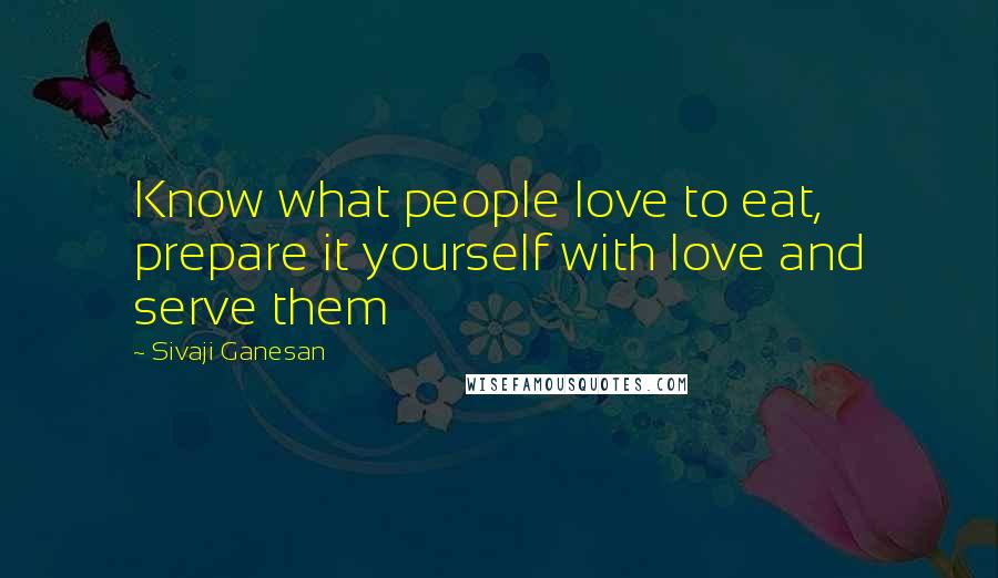 Sivaji Ganesan Quotes: Know what people love to eat, prepare it yourself with love and serve them