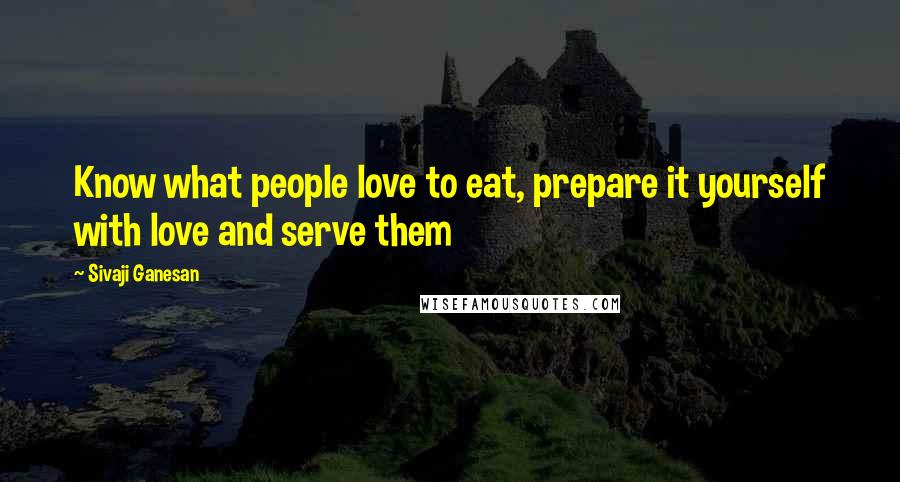 Sivaji Ganesan Quotes: Know what people love to eat, prepare it yourself with love and serve them