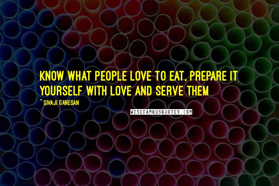 Sivaji Ganesan Quotes: Know what people love to eat, prepare it yourself with love and serve them