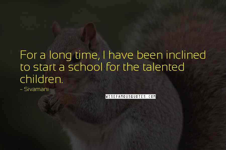 Sivamani Quotes: For a long time, I have been inclined to start a school for the talented children.