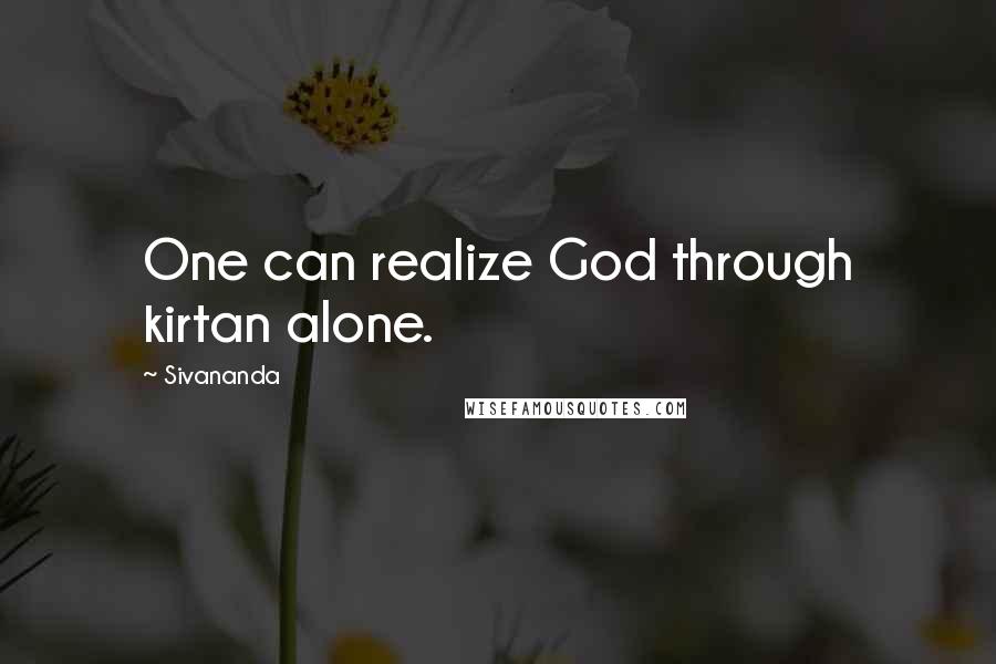 Sivananda Quotes: One can realize God through kirtan alone.