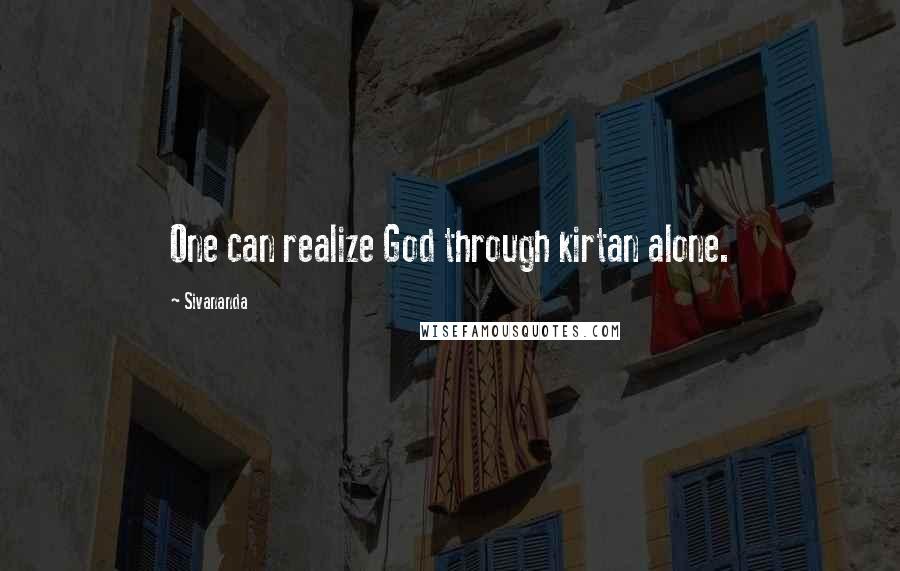 Sivananda Quotes: One can realize God through kirtan alone.