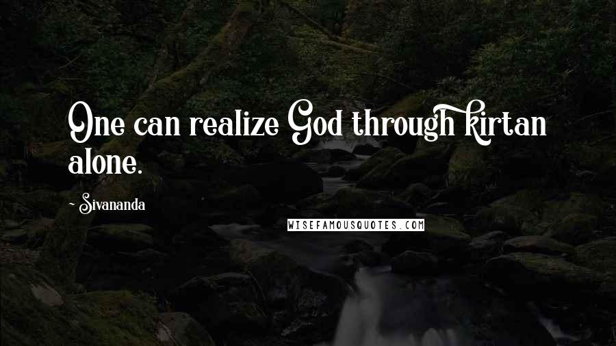 Sivananda Quotes: One can realize God through kirtan alone.