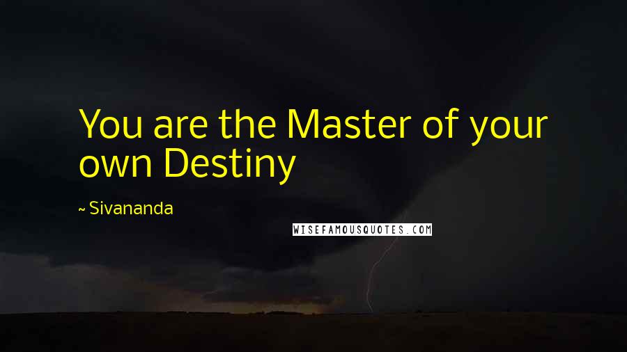 Sivananda Quotes: You are the Master of your own Destiny