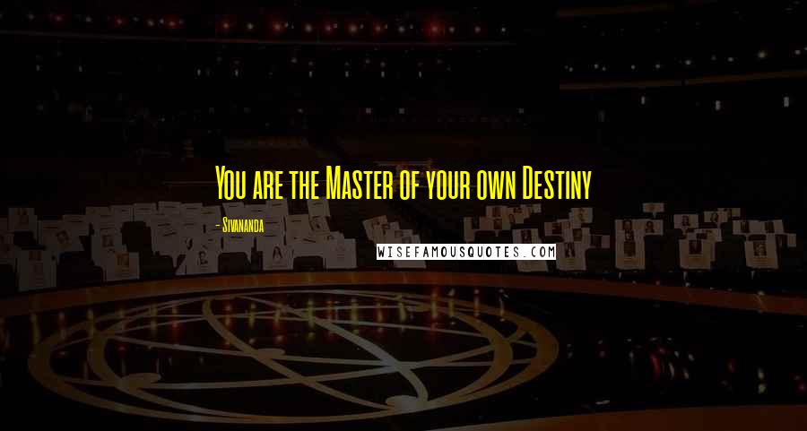 Sivananda Quotes: You are the Master of your own Destiny