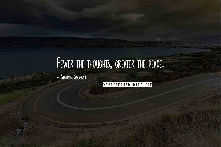 Sivananda Saraswati Quotes: Fewer the thoughts, greater the peace.