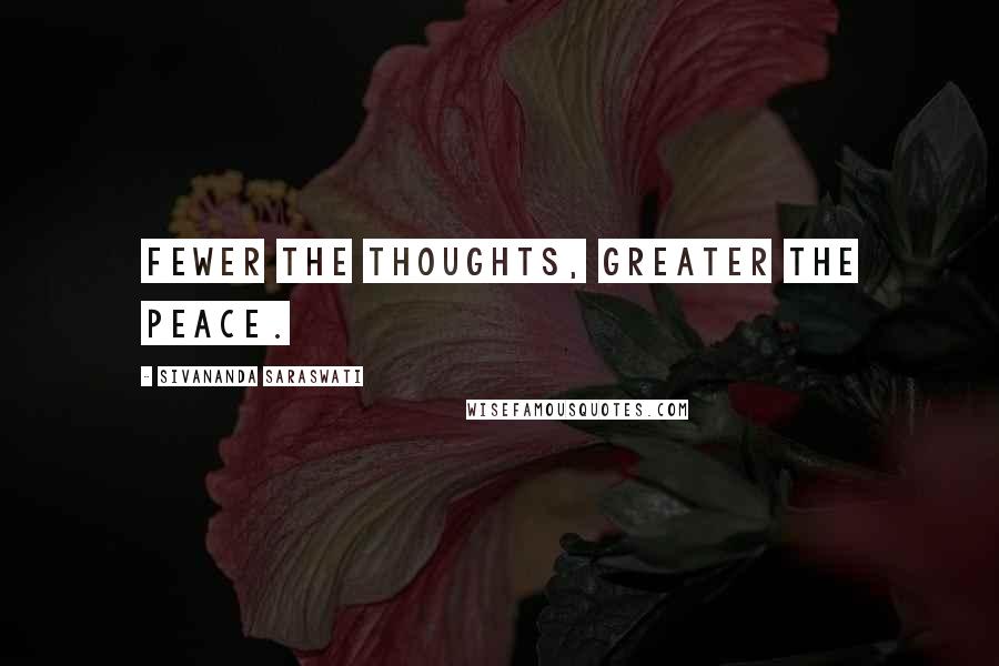 Sivananda Saraswati Quotes: Fewer the thoughts, greater the peace.