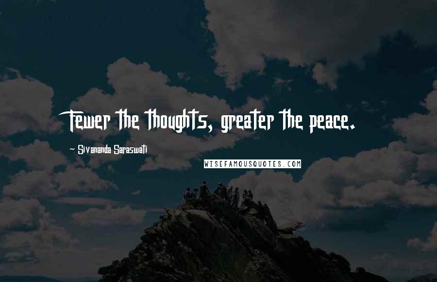 Sivananda Saraswati Quotes: Fewer the thoughts, greater the peace.