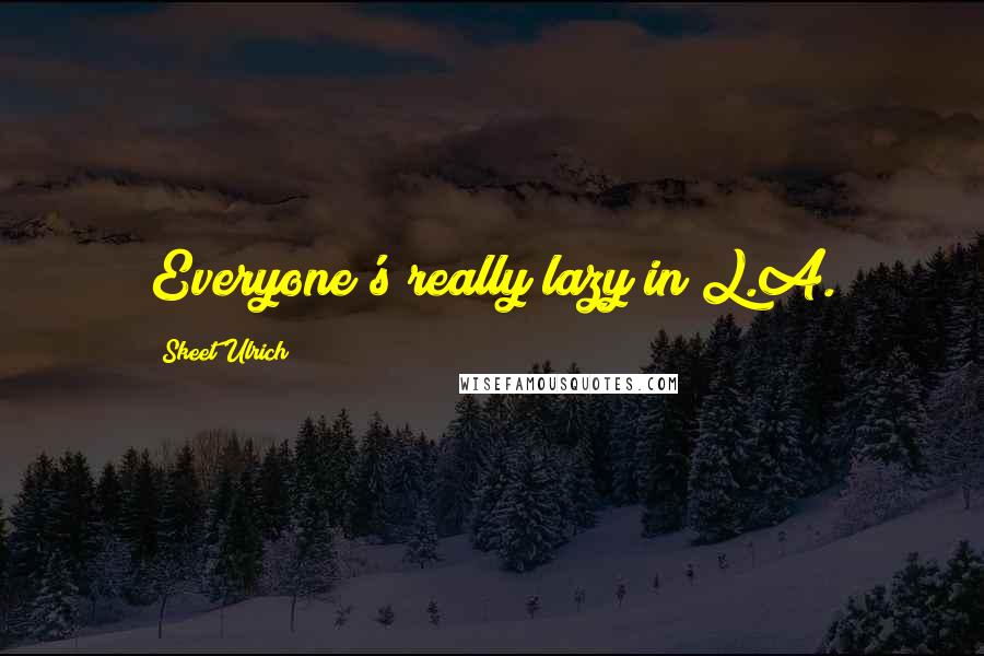 Skeet Ulrich Quotes: Everyone's really lazy in L.A.