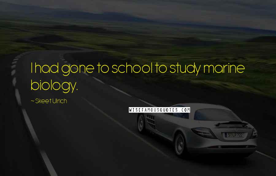 Skeet Ulrich Quotes: I had gone to school to study marine biology.