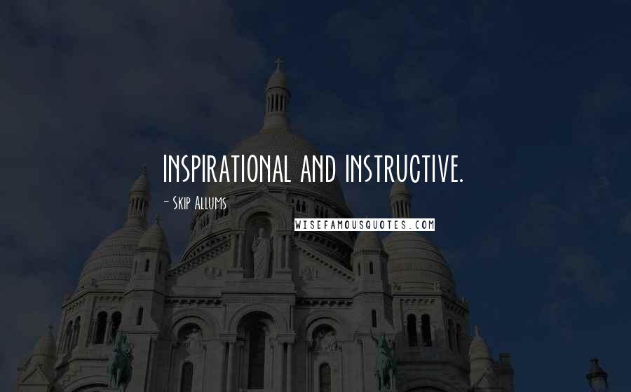 Skip Allums Quotes: inspirational and instructive.