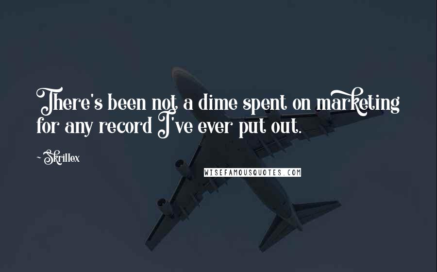 Skrillex Quotes: There's been not a dime spent on marketing for any record I've ever put out.
