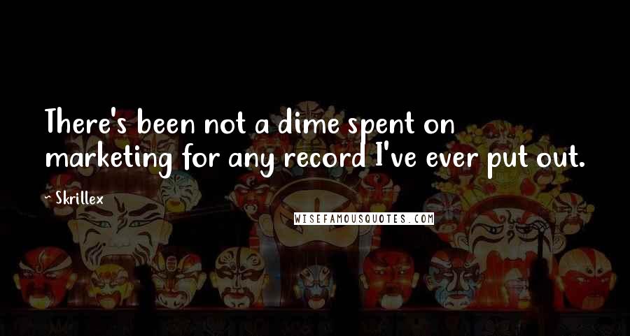 Skrillex Quotes: There's been not a dime spent on marketing for any record I've ever put out.