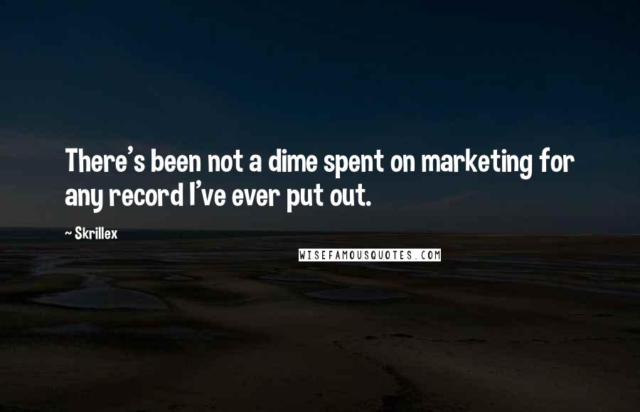Skrillex Quotes: There's been not a dime spent on marketing for any record I've ever put out.