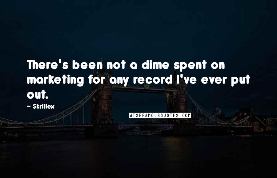 Skrillex Quotes: There's been not a dime spent on marketing for any record I've ever put out.