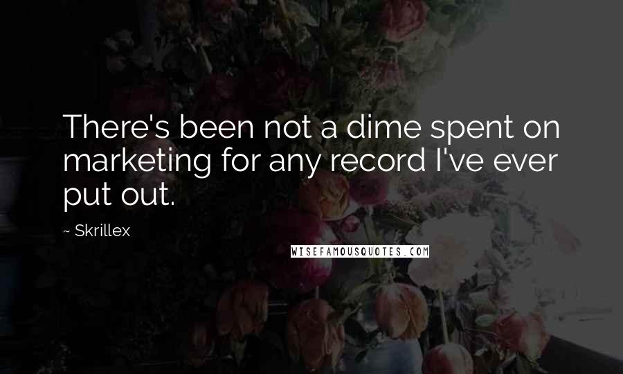 Skrillex Quotes: There's been not a dime spent on marketing for any record I've ever put out.