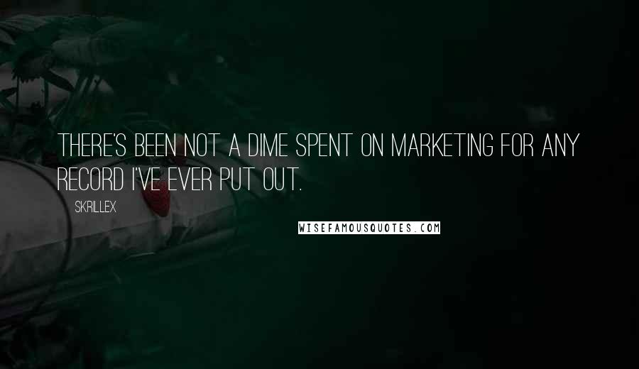 Skrillex Quotes: There's been not a dime spent on marketing for any record I've ever put out.
