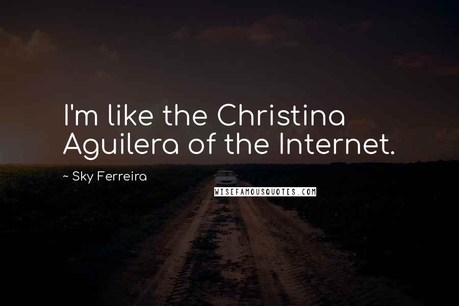 Sky Ferreira Quotes: I'm like the Christina Aguilera of the Internet.