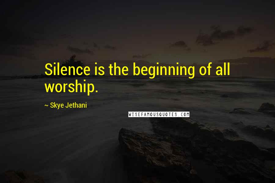 Skye Jethani Quotes: Silence is the beginning of all worship.