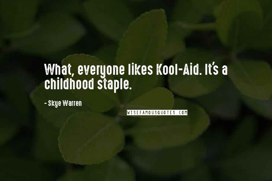 Skye Warren Quotes: What, everyone likes Kool-Aid. It's a childhood staple.