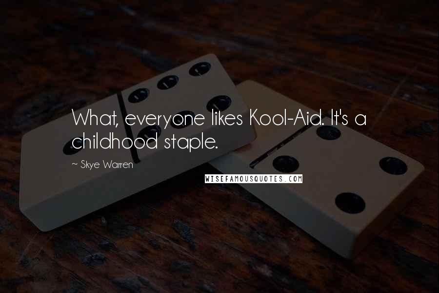 Skye Warren Quotes: What, everyone likes Kool-Aid. It's a childhood staple.