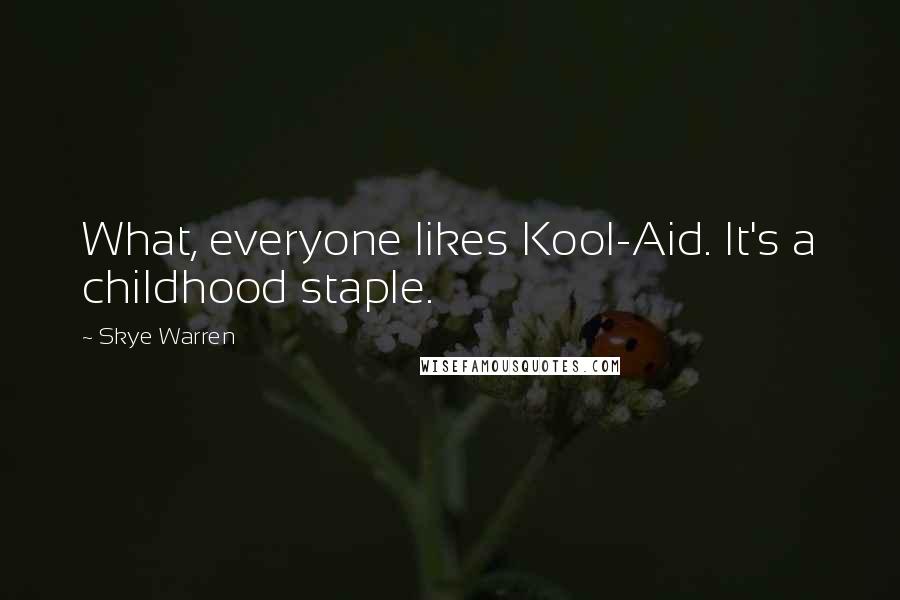 Skye Warren Quotes: What, everyone likes Kool-Aid. It's a childhood staple.